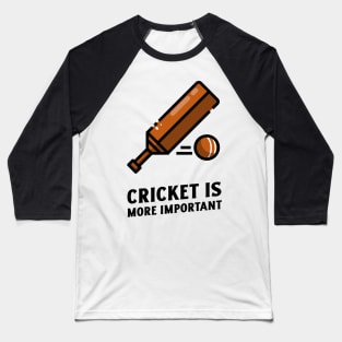 cricket is more important Baseball T-Shirt